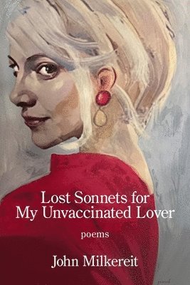 John Milkereit - Lost Sonnets for My Unvaccinated Lover, Häftad