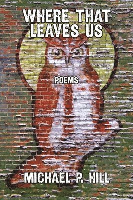 Michael P Hill, Michael P. Hill - Where That Leaves Us, Häftad