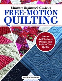 bokomslag Ultimate Beginner's Guide to Free-Motion Quilting
