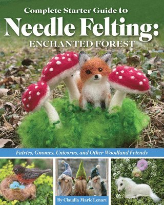 Complete Starter Guide to Needle Felting: Enchanted Forest 1