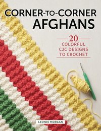 bokomslag Corner-To-Corner Afghans: 20 Colorful C2c Designs to Crochet