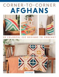 bokomslag Corner-To-Corner Afghans: 20 Colorful C2c Designs to Crochet