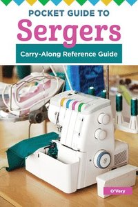 bokomslag Pocket Guide to Sergers: Use Your Machine with Confidence