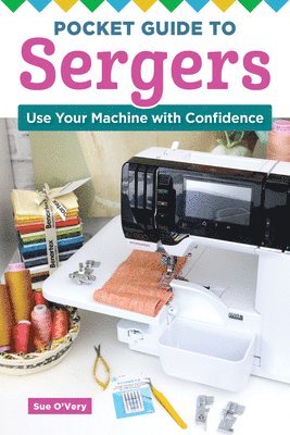 Pocket Guide to Sergers: Use Your Machine with Confidence 1