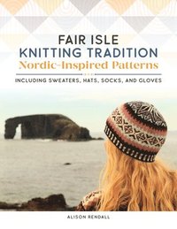 bokomslag Fair Isle Knitting Tradition: Nordic-Inspired Patterns Including Sweaters, Hats, Socks, and Gloves