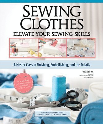 Sewing Clothes - Elevate Your Sewing Skills: A Master Class in Finishing, Embellishing, and the Details 1