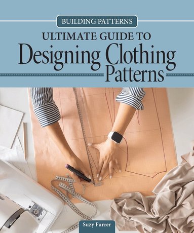 Suzy Furrer - Building Patterns: Ultimate Guide to Designing Patterns for Clothing, Häftad