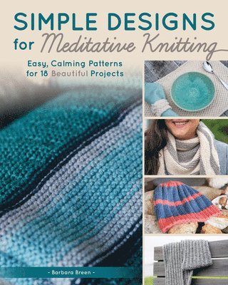 bokomslag Simple Designs for Mindful Knitting: Easy, Calming Patterns for 18 Beautiful Projects