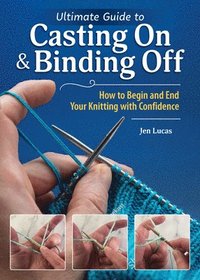 bokomslag Ultimate Guide to Casting on and Binding Off: How to Begin and End Your Knitting with Confidence