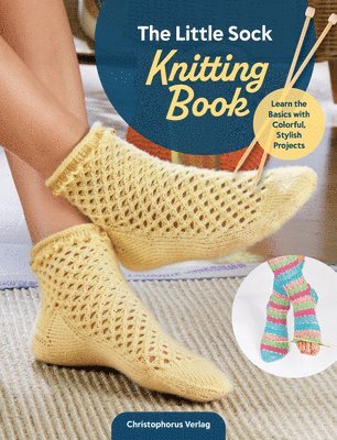 bokomslag The Little Sock Knitting Book: Learn the Basics with Colorful, Stylish Projects