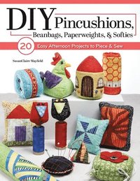 bokomslag DIY Pincushions, Beanbags, Paperweights, & Softies
