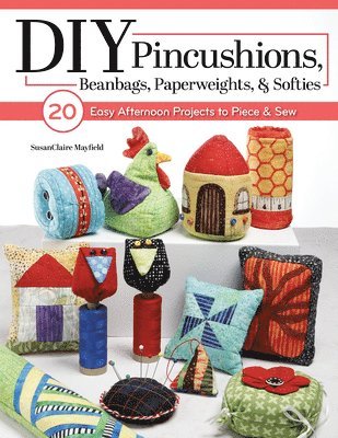 bokomslag DIY Pincushions, Beanbags, Paperweights, & Softies