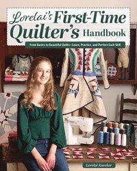 bokomslag Lorelai's First-Time Quilter's Handbook: From Basics to Beautiful Quilts--Learn, Practice, and Perfect Each Skill