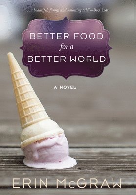 Erin McGraw, Erin Mcgraw - Better Food for a Better World, Inbunden