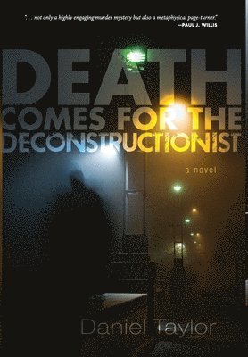 Daniel Taylor - Death Comes for the Deconstructionist, Inbunden