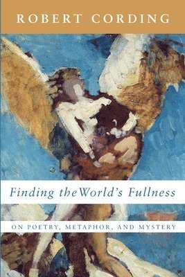 Robert Cording - Finding the World's Fullness, Häftad