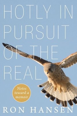 Ron Hansen - Hotly in Pursuit of the Real, Häftad