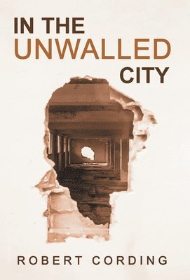 Robert Cording - In the Unwalled City, Inbunden