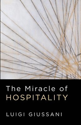 Luigi Giussani - The Miracle of Hospitality, Häftad