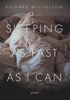 Richard Michelson - Sleeping as Fast as I Can, Inbunden