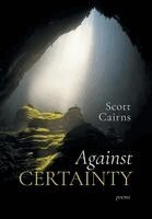 Scott Cairns - Against Certainty, Inbunden
