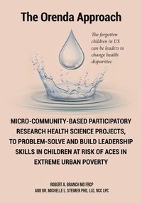 bokomslag Micro-Community-Based Participatory Research Health Science Projects, to Problem-solve and Build Leadership skills in Children at risk of ACES in extreme Urban Poverty