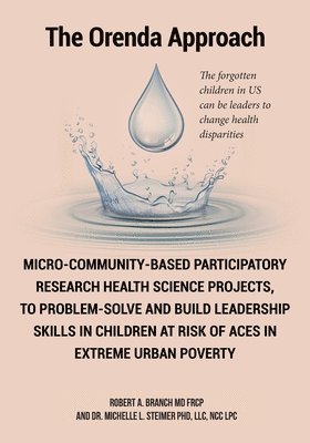 bokomslag Micro-Community-Based Participatory Research Health Science Projects, to Problem-solve and Build Leadership skills in Children at risk of ACES in extreme Urban Poverty