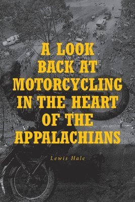 bokomslag A Look Back at Motorcycling in the Heart of the Appalachians