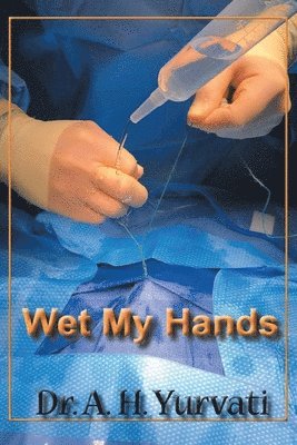 A H Yurvati, A. H. Yurvati, Yurvati,Dr. A.H., - Wet My Hands, Häftad