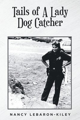 Nancy Lebaron-Kiley, LeBaron-Kiley,Nancy, - Tails of A Lady Dog Catcher, Häftad