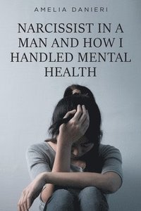 bokomslag Narcissist in a Man and How I Handled Mental Health