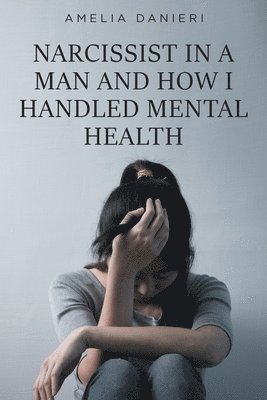 bokomslag Narcissist in a Man and How I Handled Mental Health