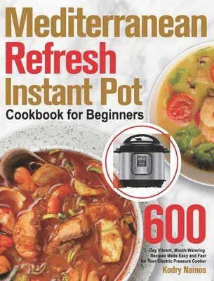Mediterranean Refresh Instant Pot Cookbook for Beginners 1