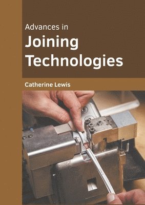 Catherine Lewis - Advances in Joining Technologies, Inbunden