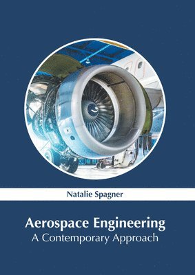 Natalie Spagner - Aerospace Engineering: A Contemporary Approach, Inbunden