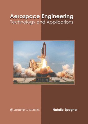 Natalie Spagner - Aerospace Engineering: Technology and Applications, Inbunden