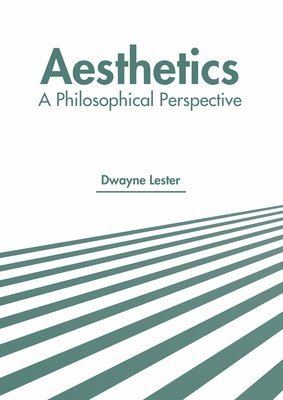 Dwayne Lester - Aesthetics: A Philosophical Perspective, Inbunden