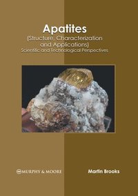 bokomslag Apatites (Structure, Characterization and Applications): Scientific and Technological Perspectives