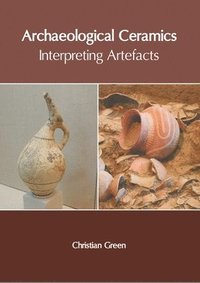 bokomslag Archaeological Ceramics: Interpreting Artefacts