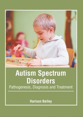 bokomslag Autism Spectrum Disorders: Pathogenesis, Diagnosis and Treatment