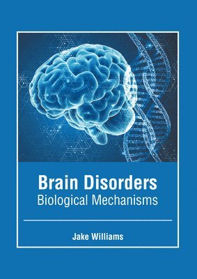 Jake Williams - Brain Disorders: Biological Mechanisms, Inbunden