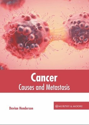 Cancer: Causes and Metastasis 1