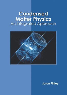 Condensed Matter Physics: An Integrated Approach 1