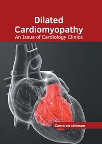 bokomslag Dilated Cardiomyopathy: An Issue of Cardiology Clinics