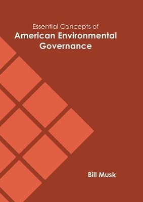 Essential Concepts of American Environmental Governance 1