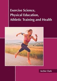 bokomslag Exercise Science, Physical Education, Athletic Training and Health