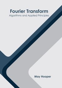 bokomslag Fourier Transform: Algorithms and Applied Principles