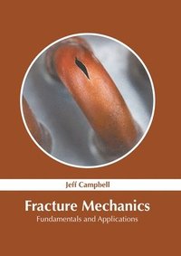 bokomslag Fracture Mechanics: Fundamentals and Applications