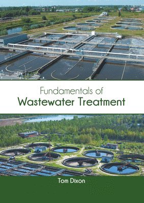 Tom Dixon - Fundamentals of Wastewater Treatment, Inbunden