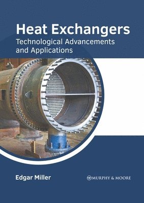 bokomslag Heat Exchangers: Technological Advancements and Applications